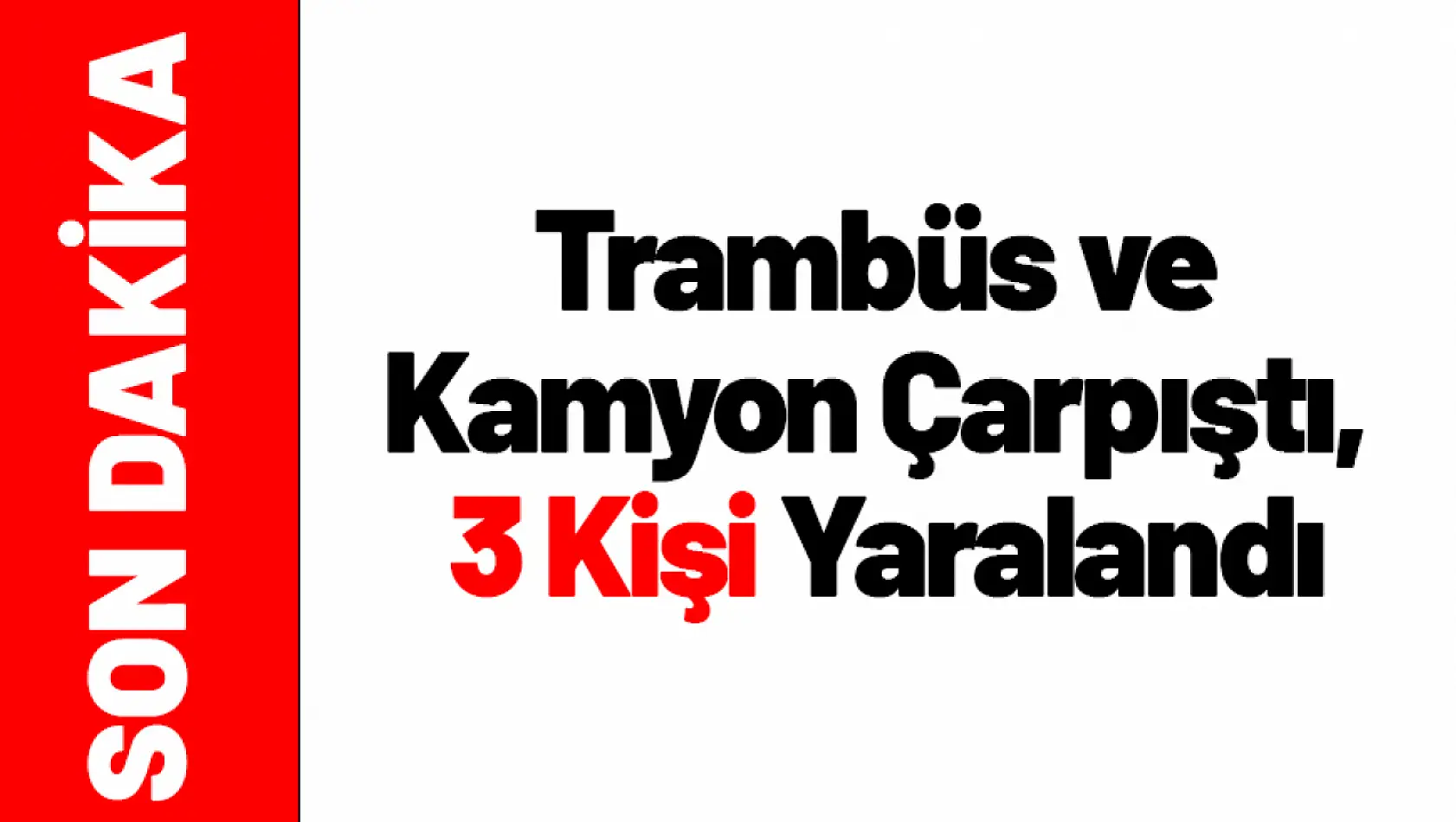 Çöşnük'te Trambüs ve Kamyon Çarpıştı, 3 Yaralı