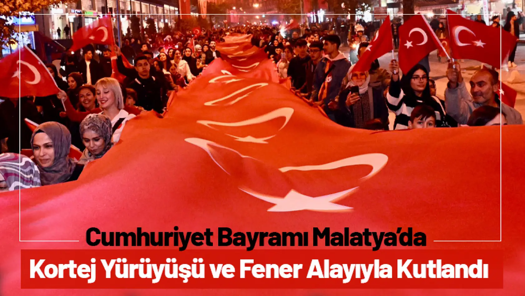 Cumhuriyet Bayramı Malatya'da Kortej Yürüyüşü ve Fener Alayıyla Kutlandı