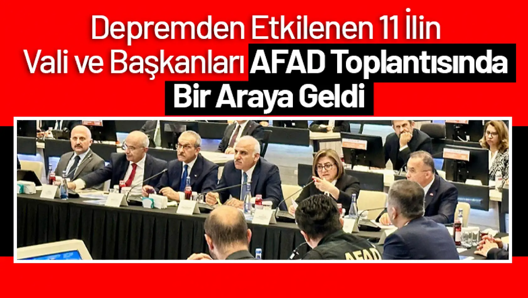 Depremden Etkilenen 11 İlin Vali ve Başkanları  AFAD Toplantısında Bir Araya Geldi