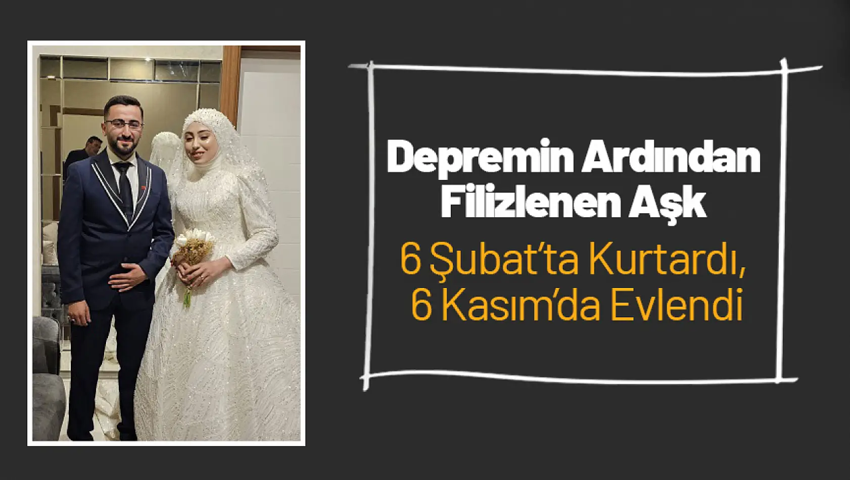 Depremin Ardından Filizlenen Aşk: 6 Şubat'ta Kurtardı, 6 Kasım'da Evlendi