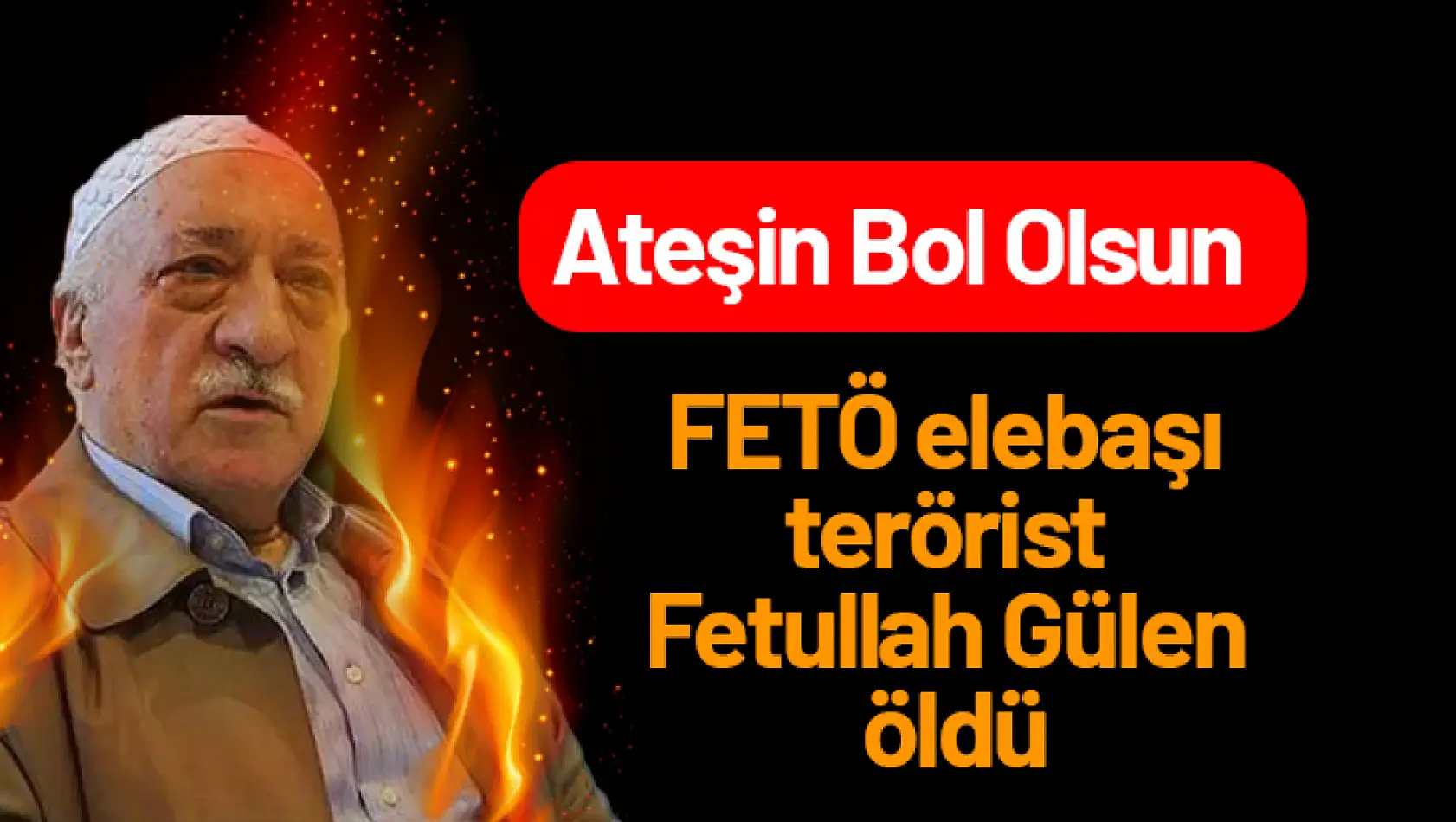 FETÖ Elebaşı terörist Fetullah Gülen Öldü