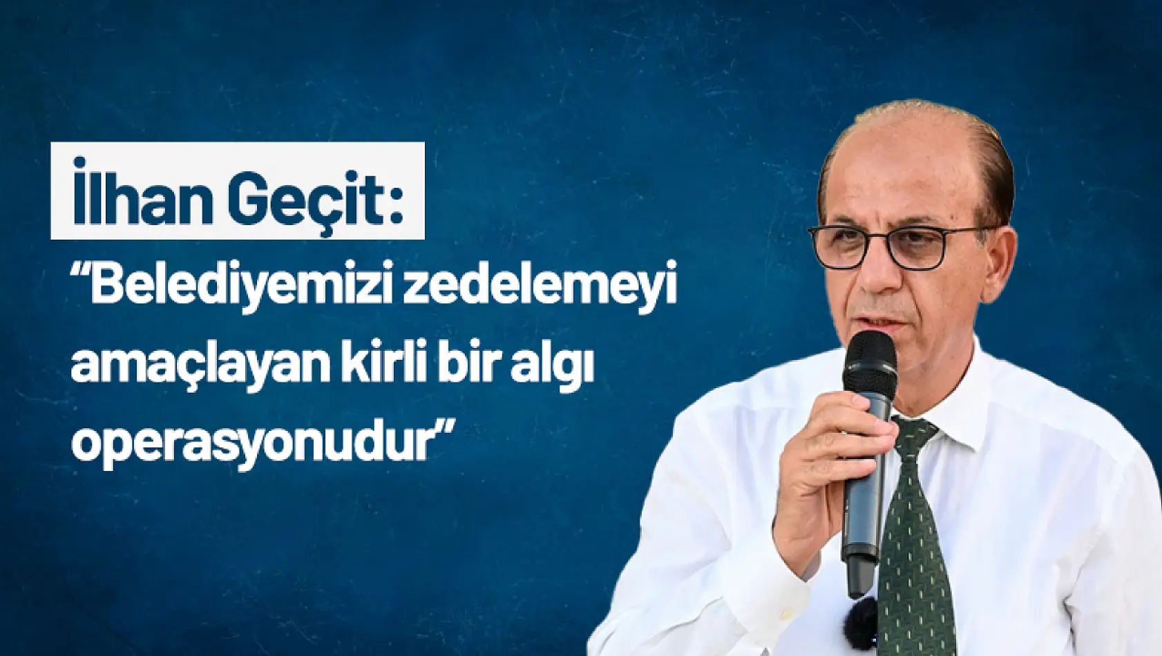 Geçit: 'Belediyemizi zedelemeyi amaçlayan kirli bir algı operasyonudur'