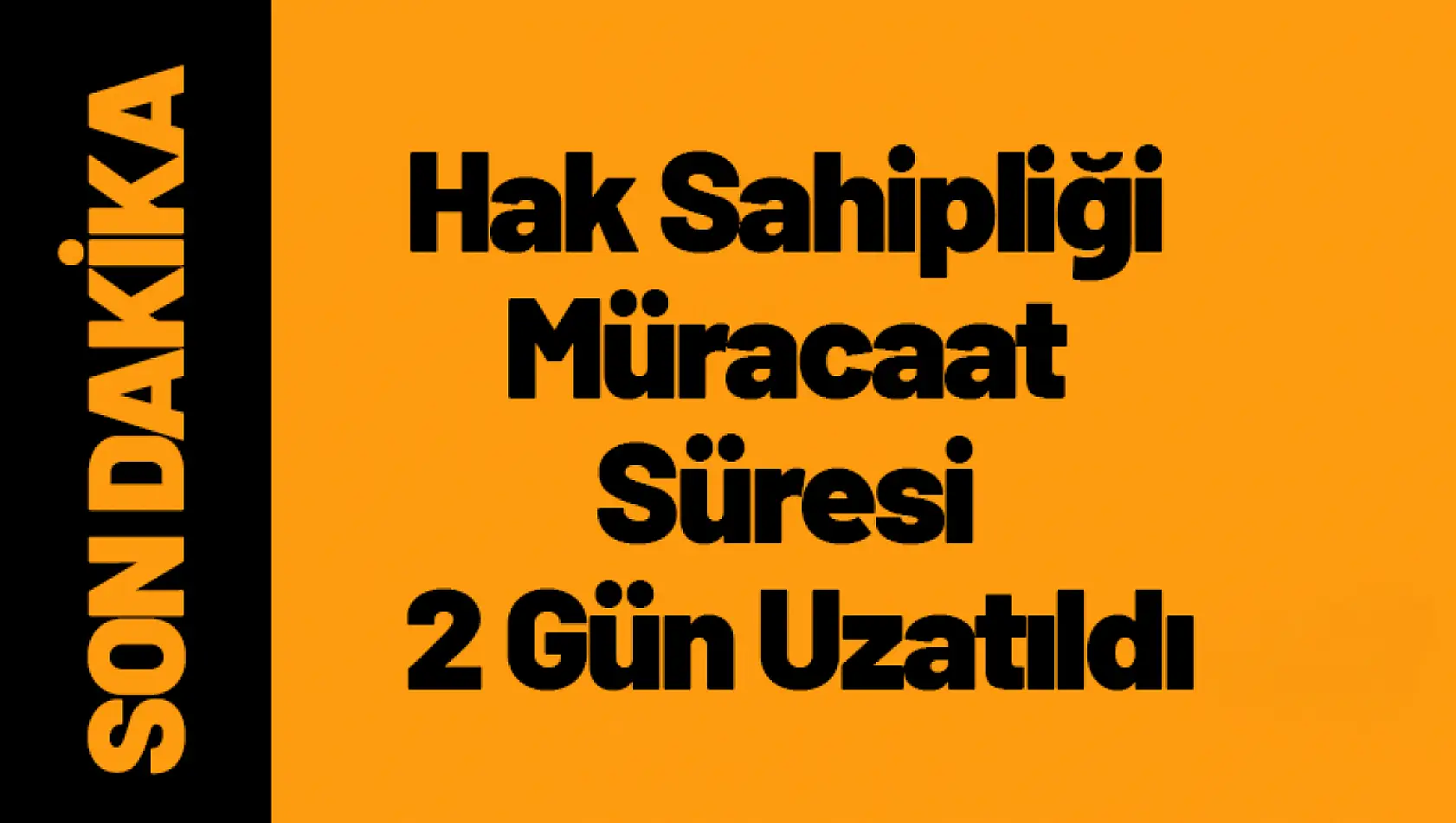 Hak Sahipliği Müracaat Süresi 2 Gün Uzatıldı