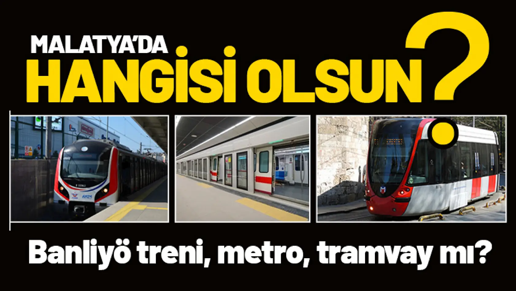 Hangisi olsun? Banliyö treni, metro, hızlı tren, tramvay mı?