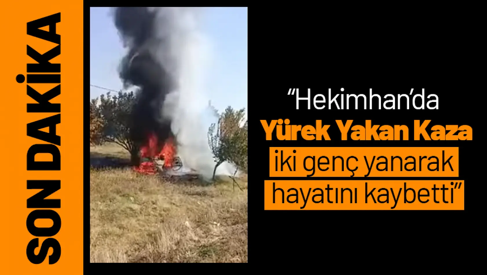 Hekimhan'da Yürek Yakan Kaza 'İki genç yanarak  hayatını kaybetti'