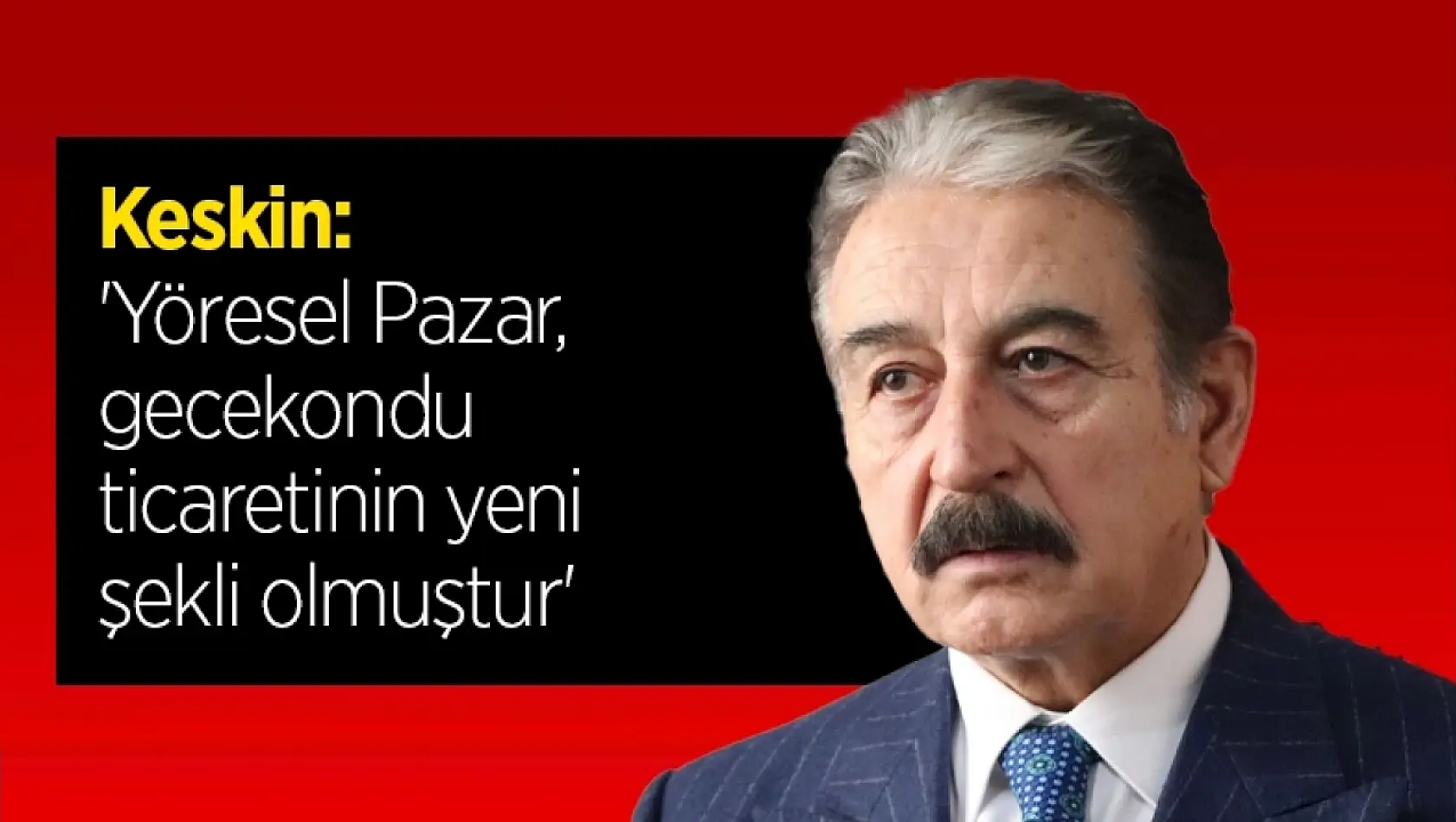 Keskin: 'Yöresel Pazar, gecekondu ticaretinin yeni şekli olmuştur'