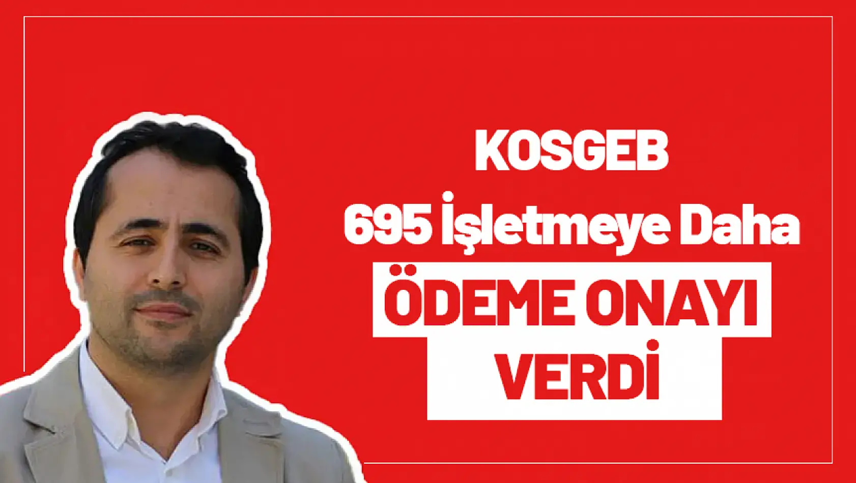 KOSGEB 695 İşletmeye Daha Ödeme Onayı Verildi