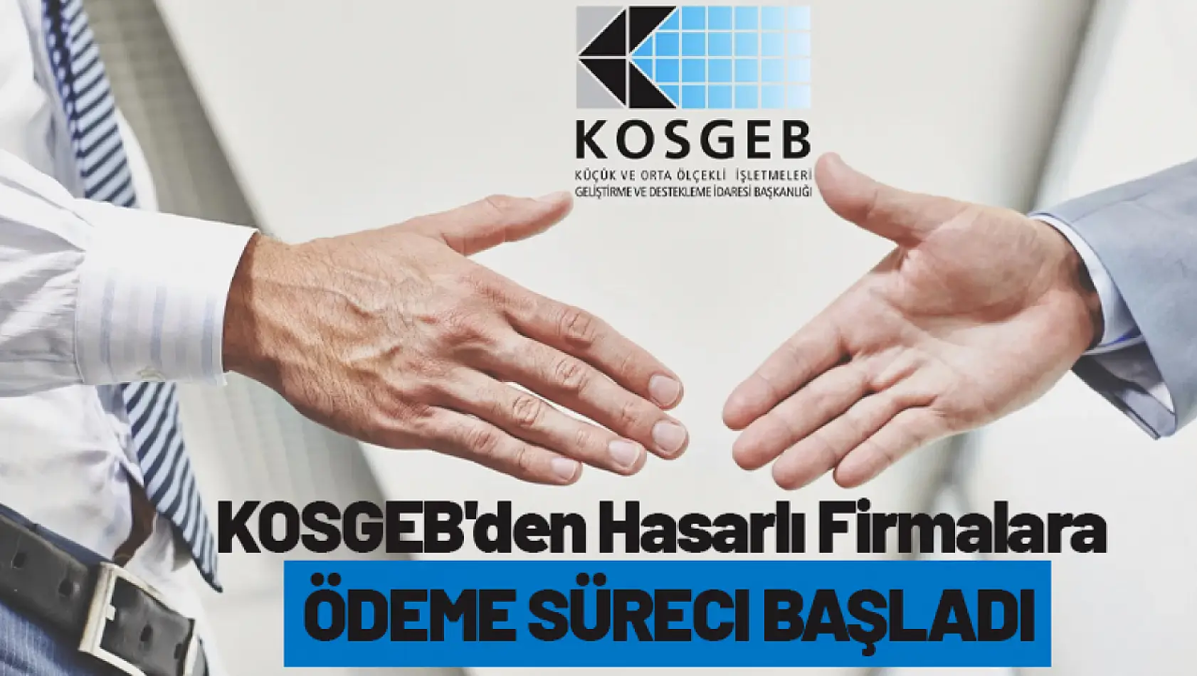 KOSGEB'den Hasarlı Firmalara Ödeme Süreci Başladı