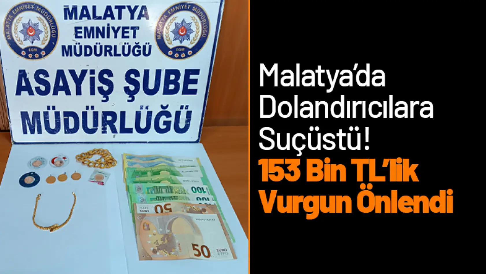 Malatya'da Dolandırıcılara Suçüstü! 153 Bin TL'lik Vurgun Önlendi