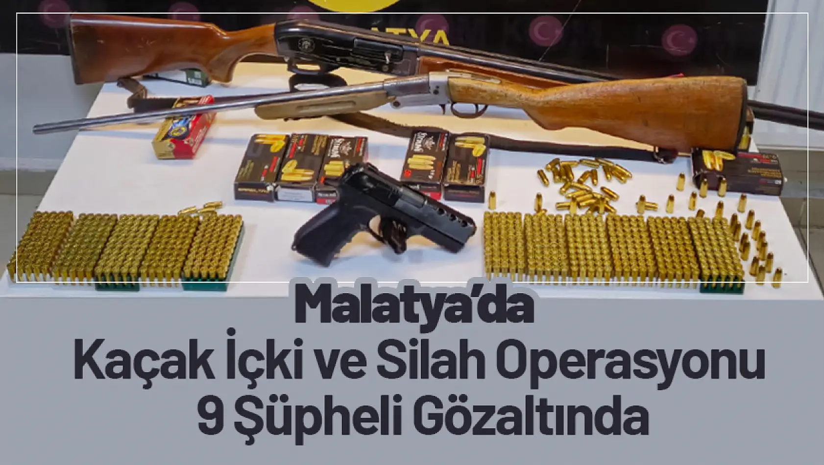 Malatya'da Kaçak İçki ve Silah Operasyonu: 9 Şüpheli Gözaltında