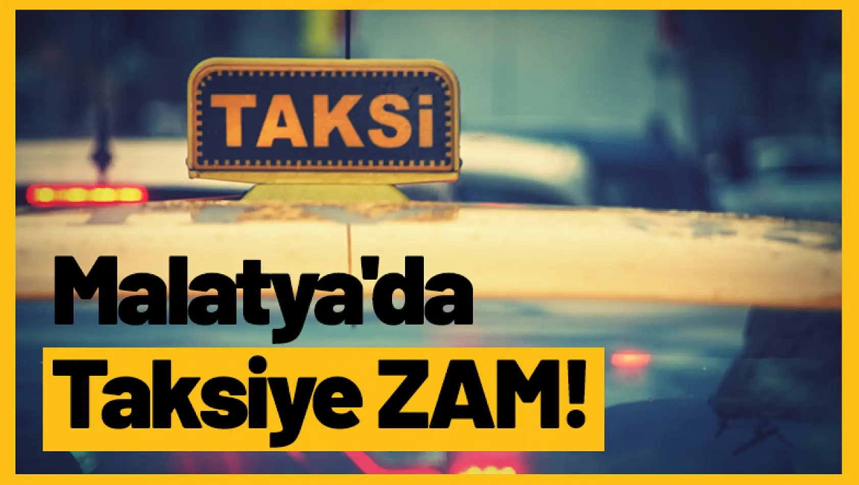 Malatya'da Taksiye ZAM!