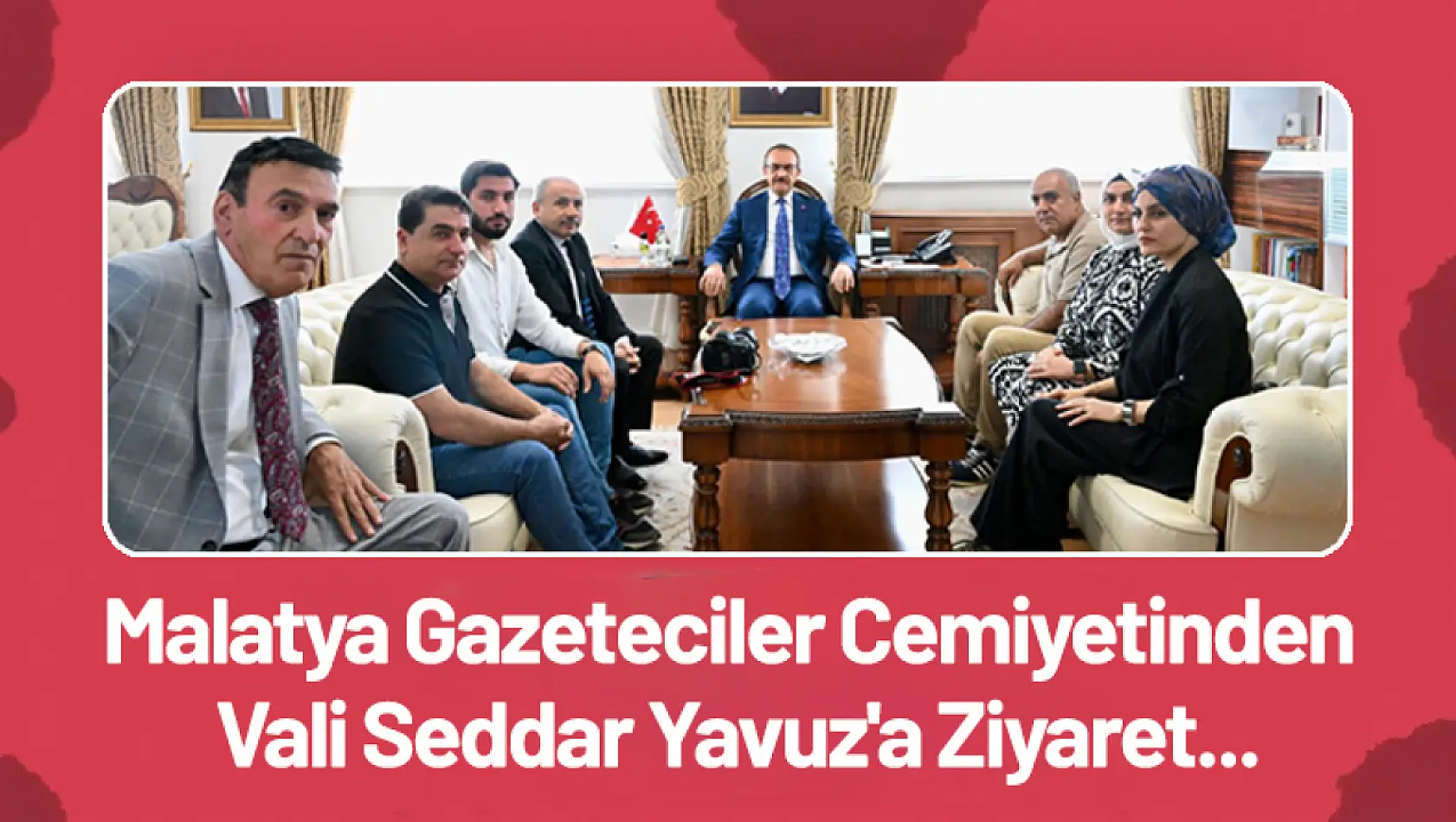 Malatya Gazeteciler Cemiyetinden Vali Seddar Yavuz'a Ziyaret...