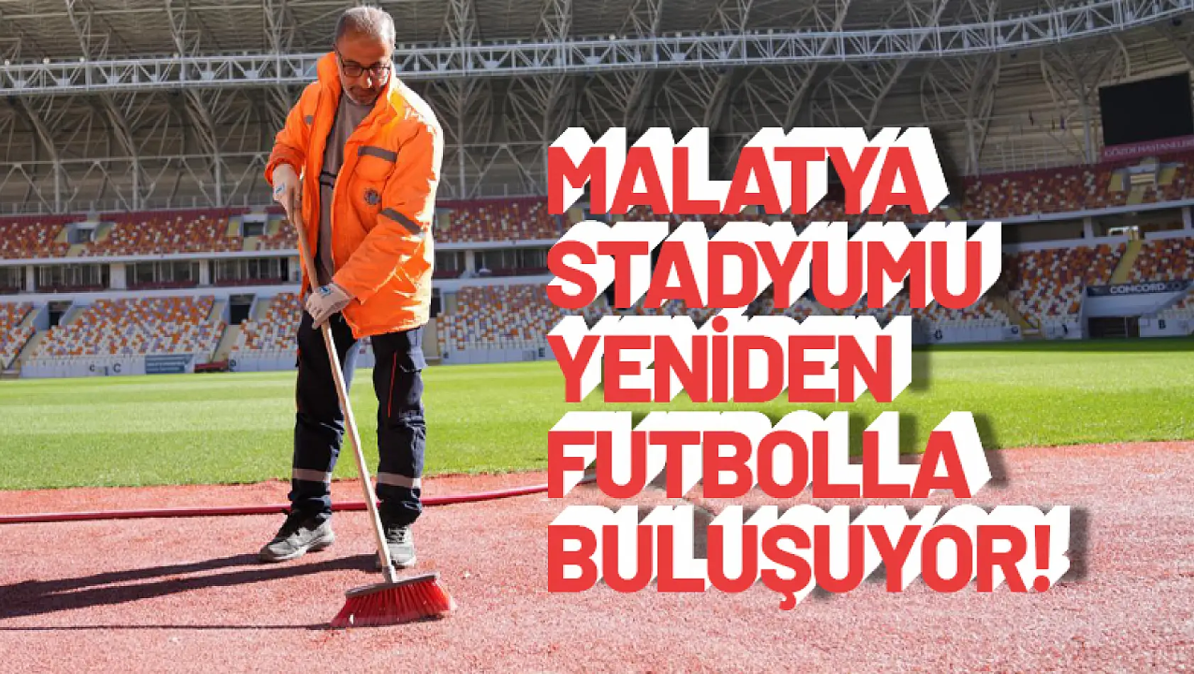 Malatya Stadyumu Yeniden Futbolla Buluşuyor!