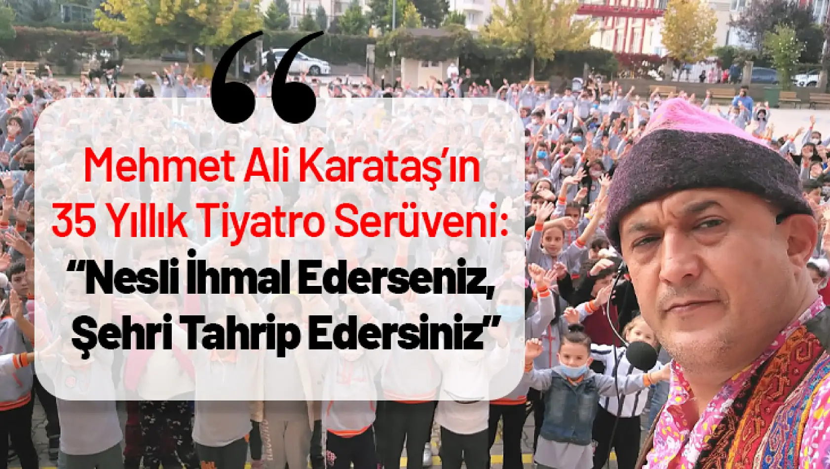 Mehmet Ali Karataş'ın 35 Yıllık Tiyatro Serüveni: 'Nesli İhmal Ederseniz, Şehri Tahrip Edersiniz'