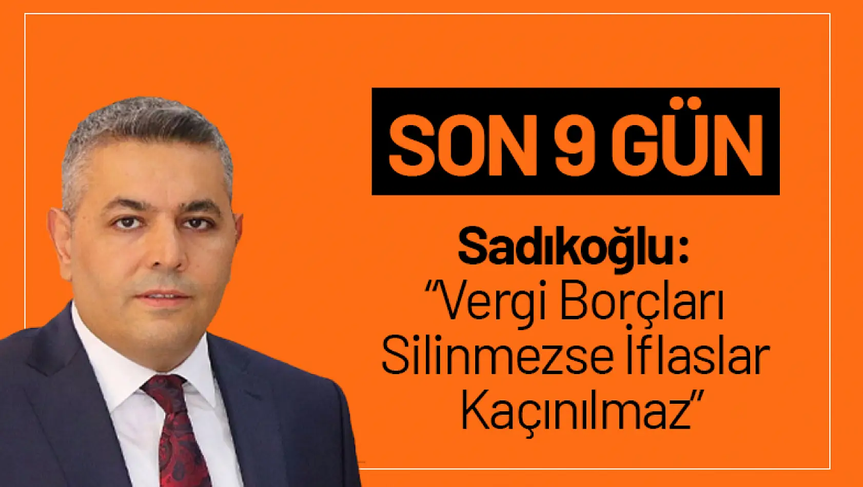 Sadıkoğlu: 'Vergi Borçları Silinmezse İflaslar Kaçınılmaz'