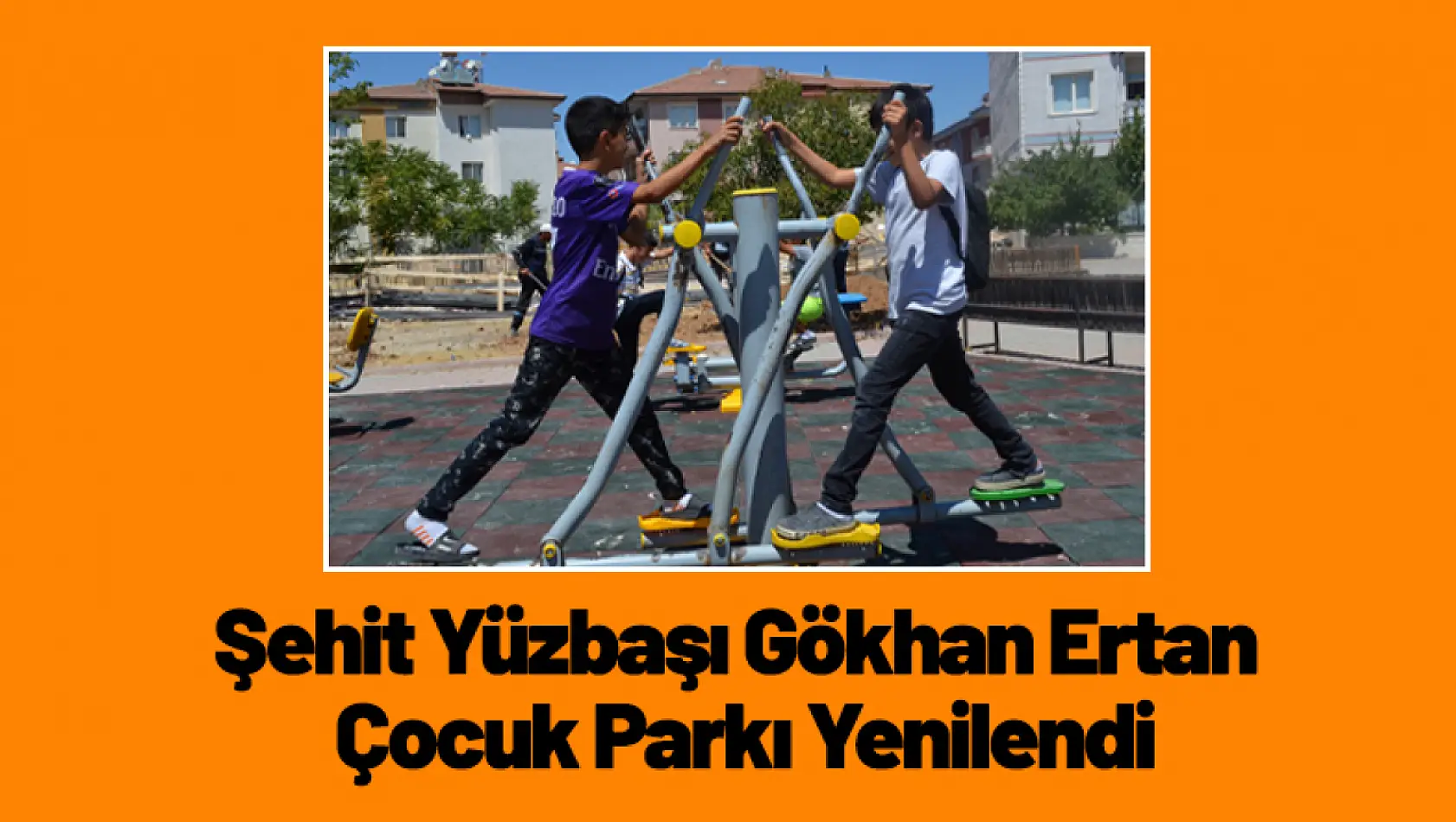 Şehit Yüzbaşı Gökhan Ertan Çocuk Parkı Yenilendi...