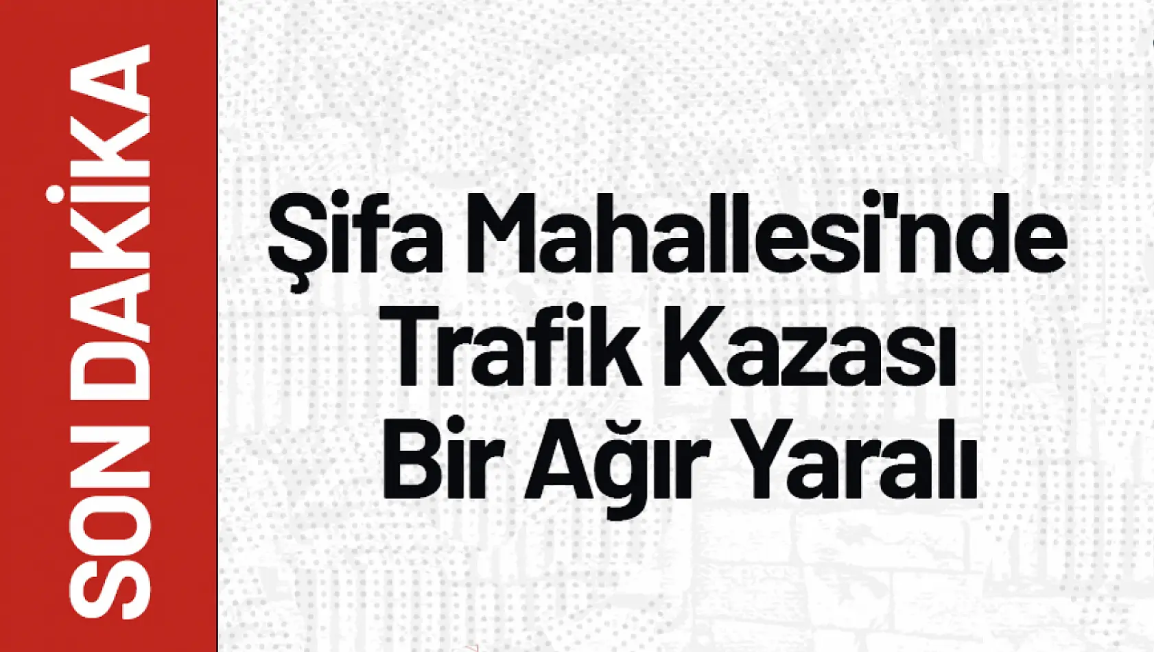 Şifa Mahallesi'nde Trafik Kazası: Yaya Ağır Yaralı