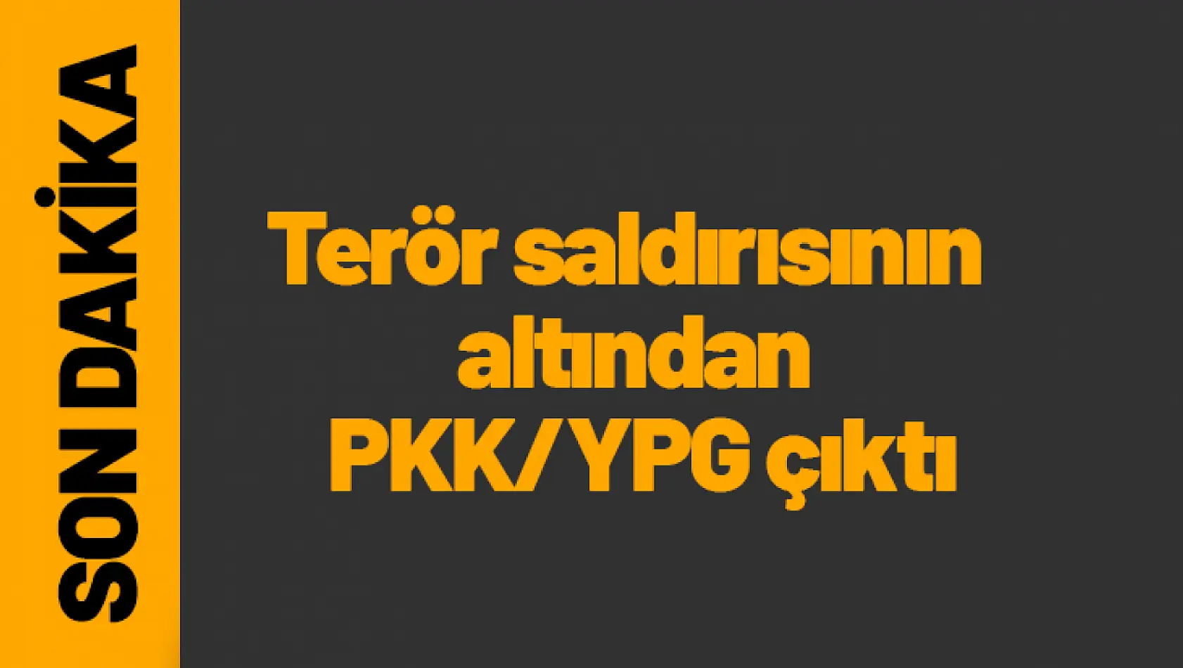 Terör saldırısının altından PKK/YPG çıktı