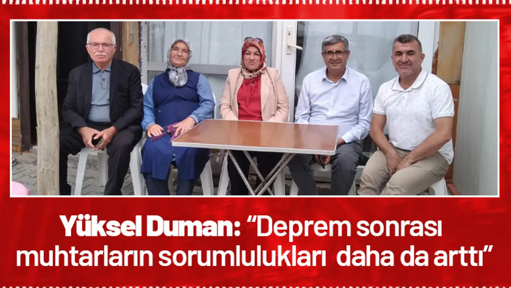 Yüksel Duman: 'Deprem sonrası muhtarların sorumlulukları daha da arttı'