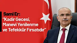 Er: 'Kadir Gecesi, Manevi Yenilenme ve Tefekkür Fırsatıdır'