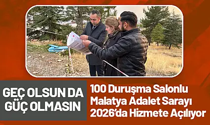 100 Duruşma Salonlu Malatya Adalet Sarayı 2026'da Hizmete Açılıyor