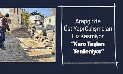 Arapgir'de Üst Yapı Çalışmaları Hız Kesmiyor: Karo Taşları Yenileniyor