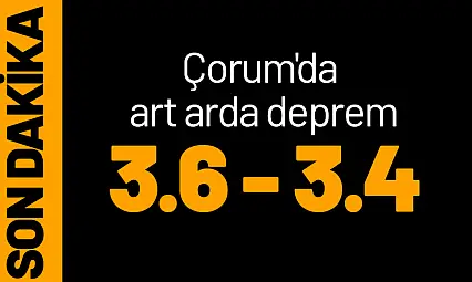 Çorum'da art arda iki deprem