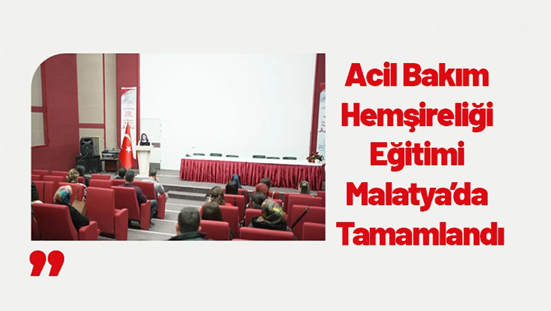 Acil Bakım Hemşireliği Eğitimi Malatya’da Tamamlandı