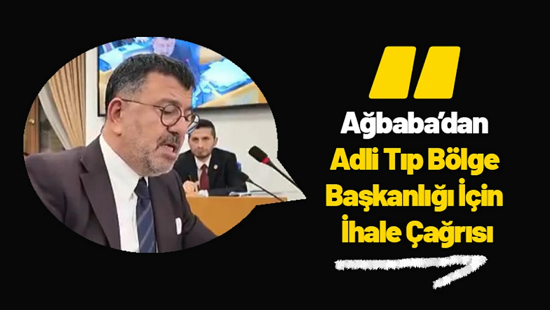 Ağbaba’dan Adli Tıp Bölge Başkanlığı İçin İhale Çağrısı