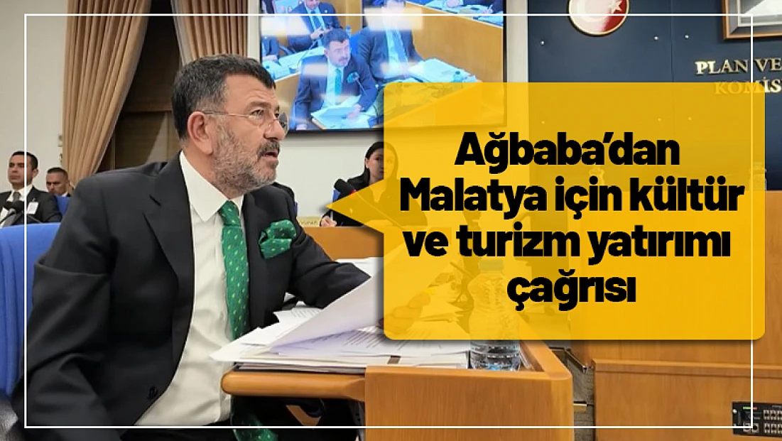 Ağbaba’dan Malatya için kültür ve turizm yatırımı çağrısı