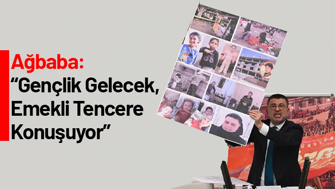 Ağbaba: Gençlik Gelecek, Emekli Tencere Konuşuyor