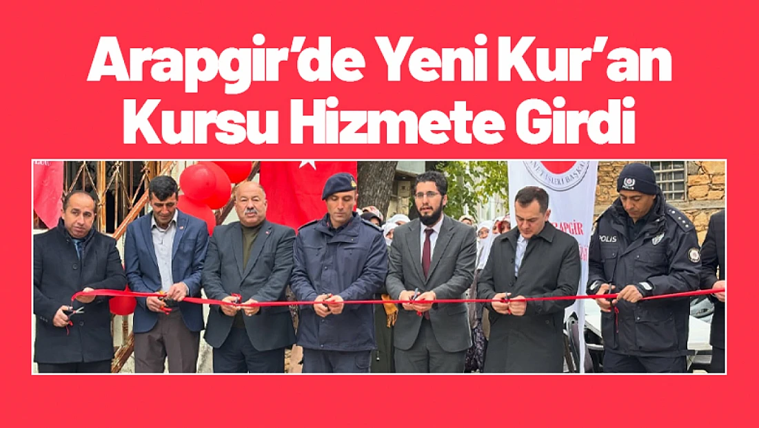 Arapgir’de Yeni Kur’an Kursu Hizmete Girdi