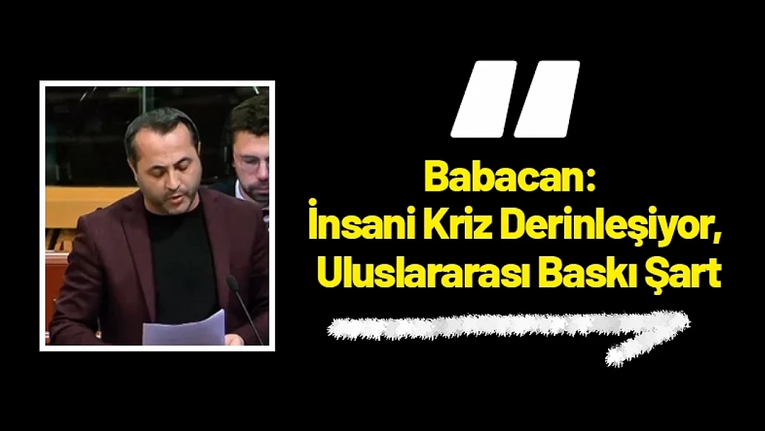 Babacan: İnsani Kriz Derinleşiyor, Uluslararası Baskı Şart