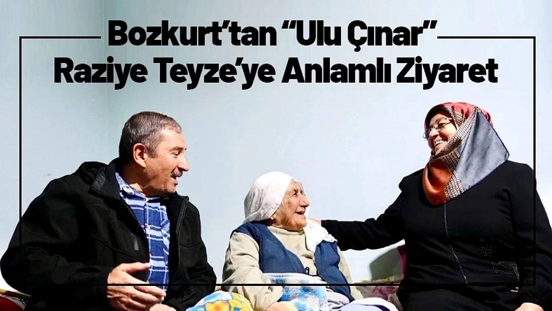 Başkan Bozkurt’tan 'Ulu Çınar' Raziye Teyze’ye Anlamlı Ziyaret
