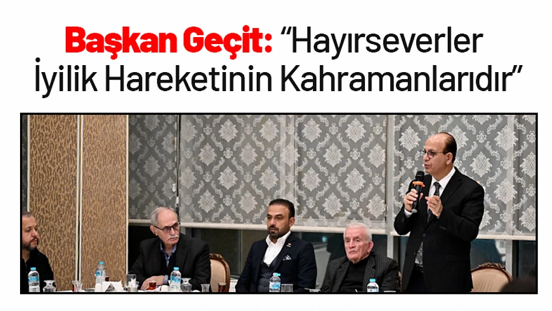 Başkan Geçit: Hayırseverler İyilik Hareketinin Kahramanlarıdır