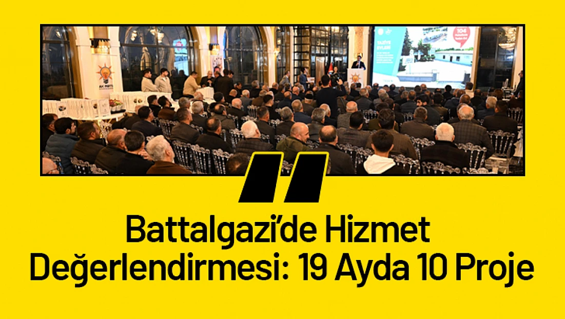 Battalgazi’de Hizmet Değerlendirmesi: 19 Ayda 10 Proje
