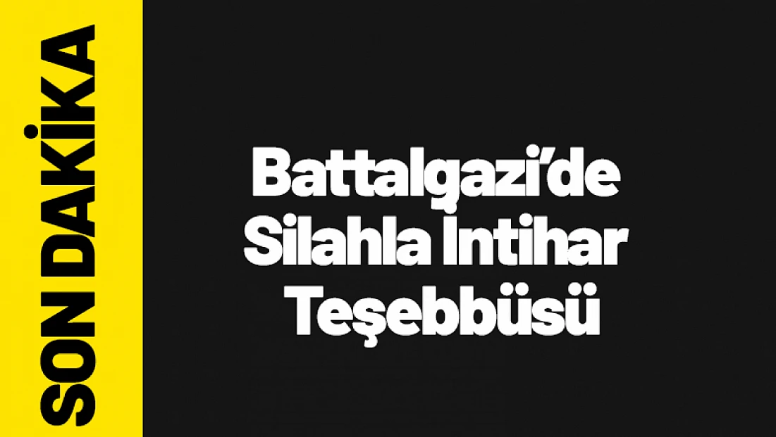 Battalgazi’de Silahla İntihar Teşebbüsü