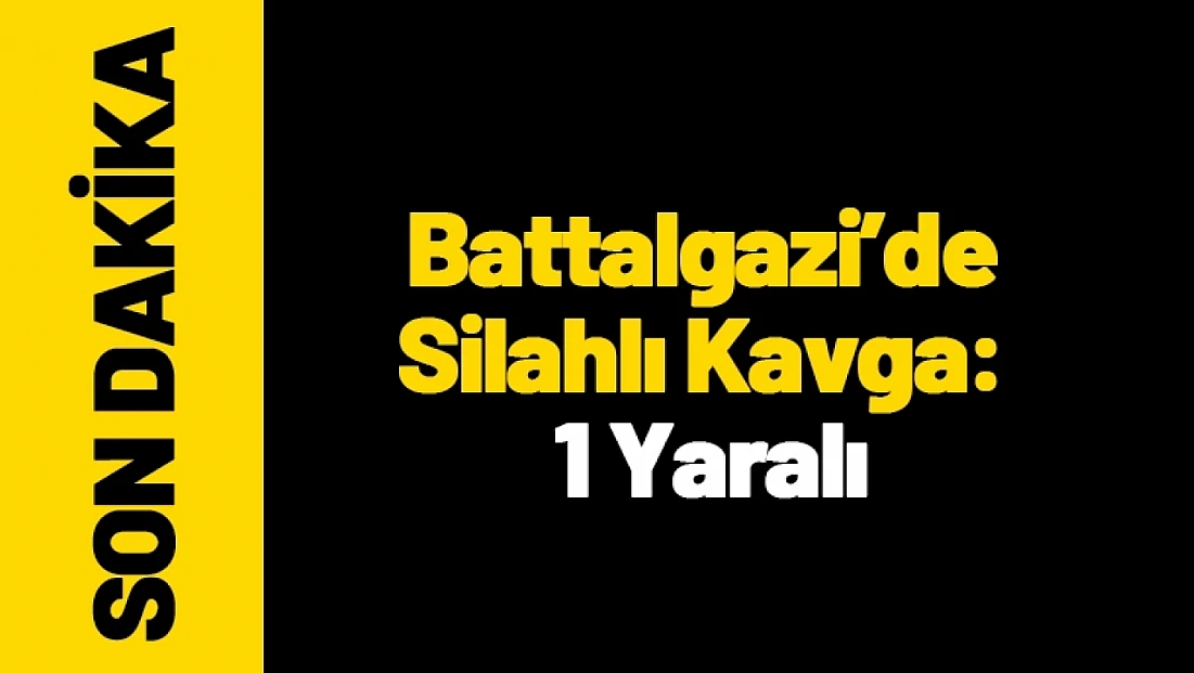 Battalgazi’de Silahlı Kavga: 1 Yaralı