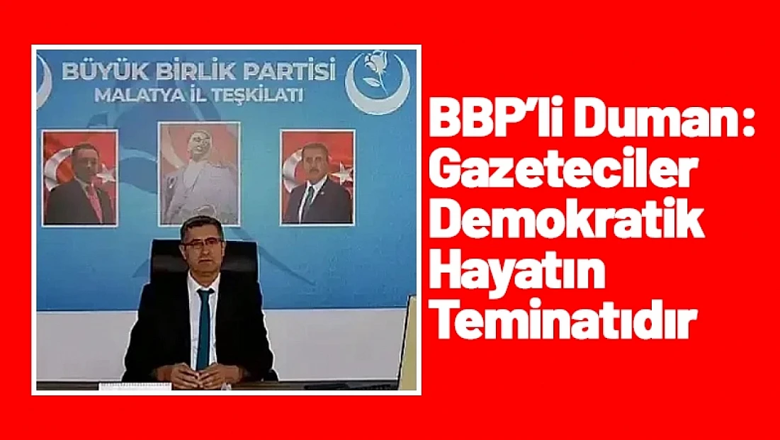 BBP’li Duman: Gazeteciler Demokratik Hayatın Teminatıdır
