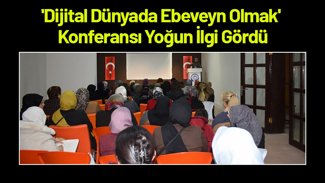 'Dijital Dünyada Ebeveyn Olmak' Konferansı Yoğun İlgi Gördü