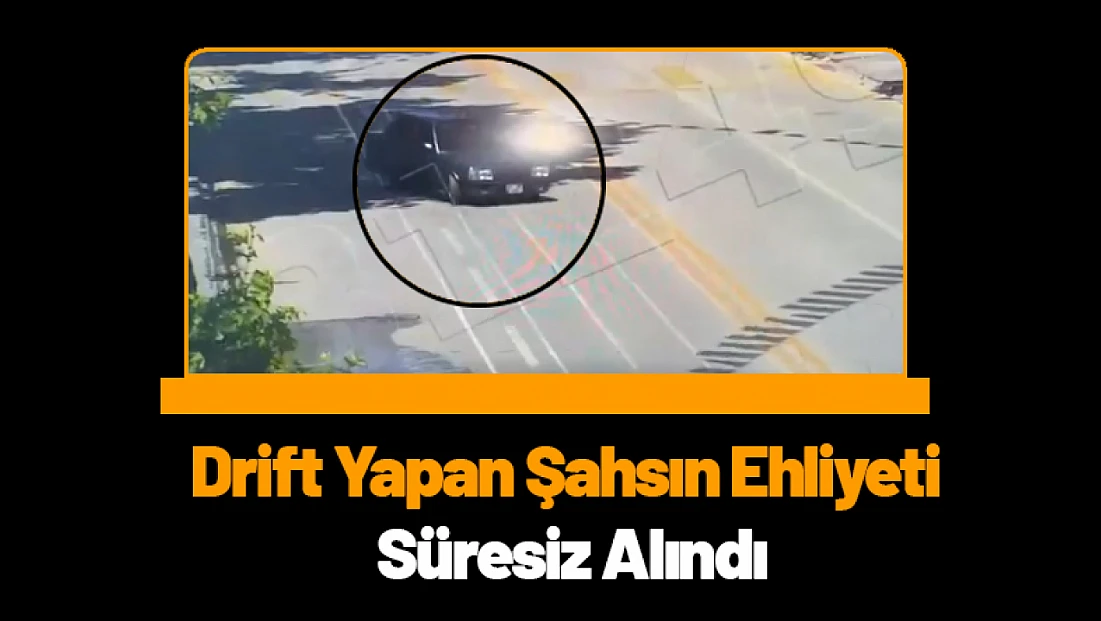 Drift Yapan Şahsın Ehliyeti Süresiz Alındı