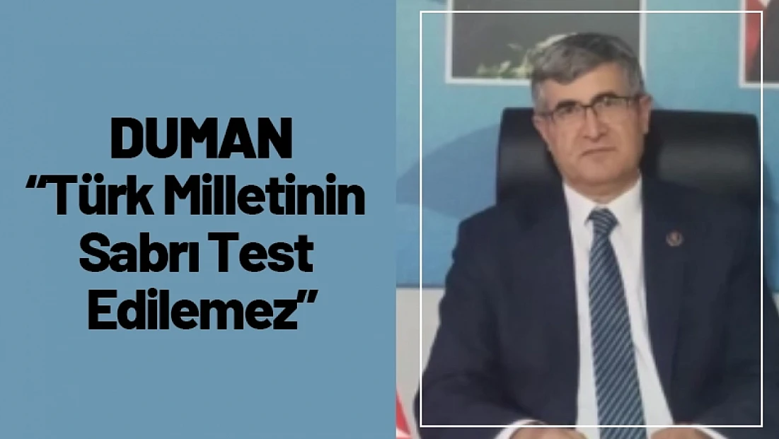 Duman: Türk Milletinin Sabrı Test Edilemez