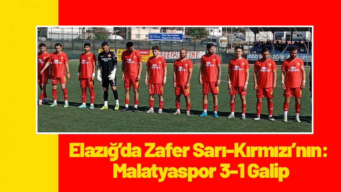 Elazığ’da Zafer Sarı-Kırmızı’nın: Malatyaspor 3-1 Galip