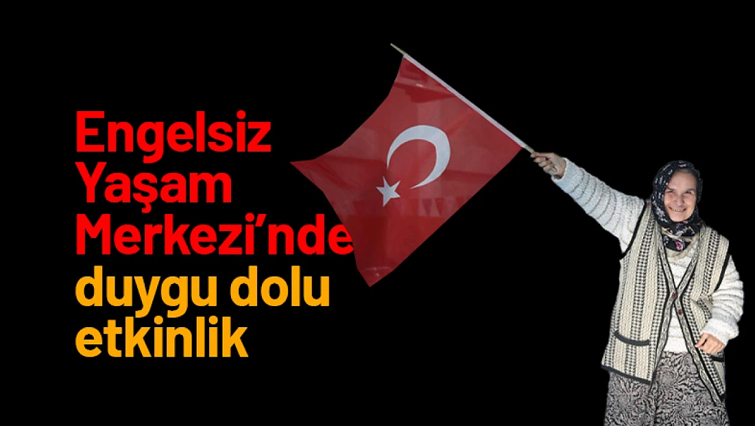 Engelsiz Yaşam Merkezi’nden duygu dolu etkinlik