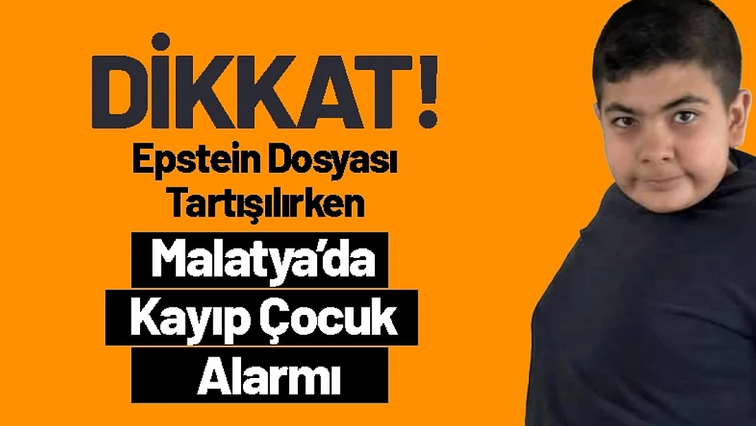 Epstein Dosyası Tartışılırken Malatya’da Kayıp Çocuk Alarmı