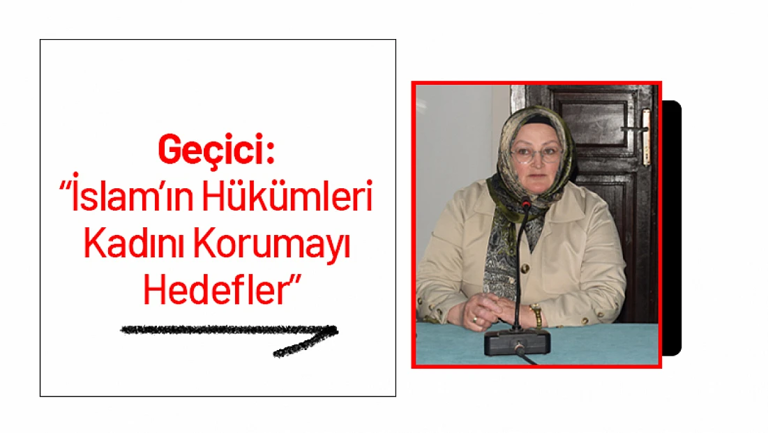 Geçici: İslam’ın Hükümleri Kadını Korumayı Hedefler