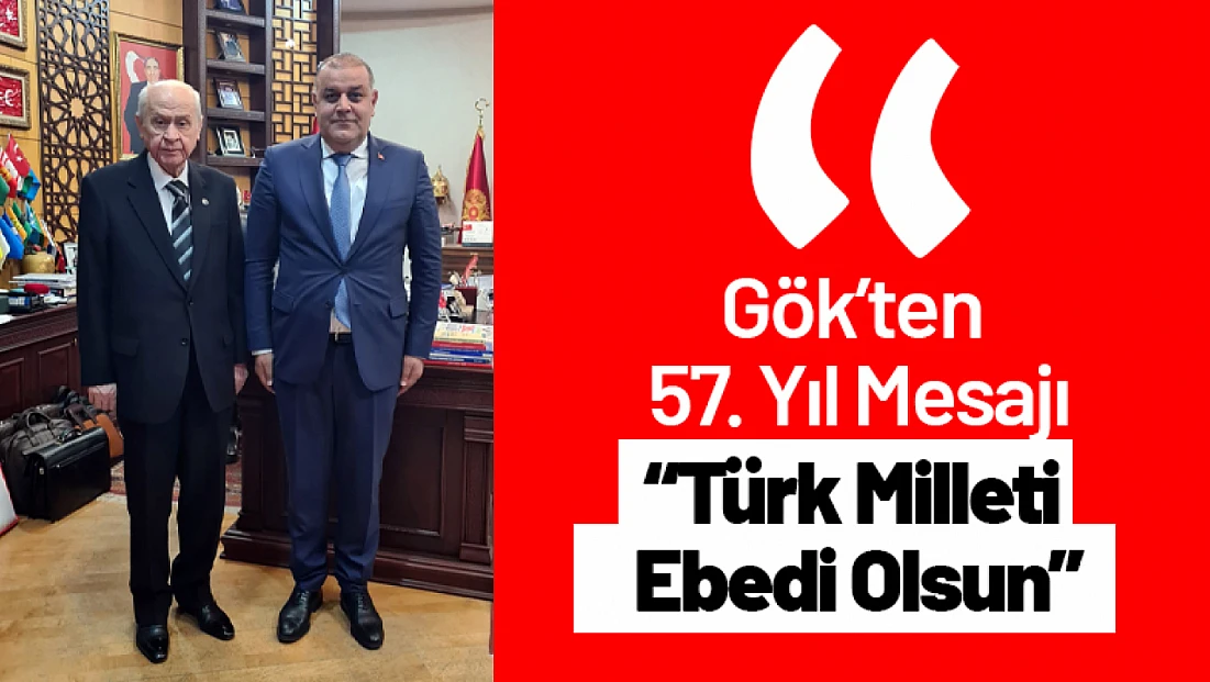 Gök’ten 57. Yıl Mesajı: 'Türk Milleti Ebedi Olsun'