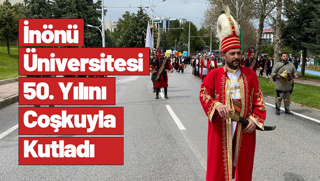 İnönü Üniversitesi 50. Yılını Coşkuyla Kutladı