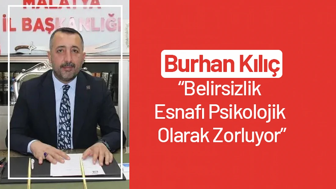 Kılıç: Belirsizlik Esnafı Psikolojik Olarak Zorluyor
