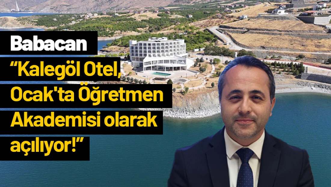 Babacan: Kalegöl Otel, Ocak'ta Öğretmen Akademisi olarak açılıyor!